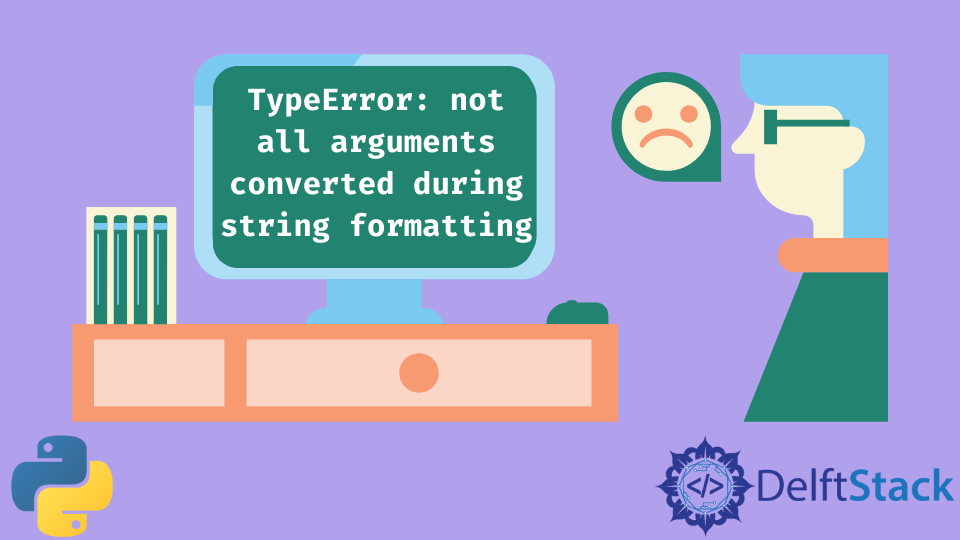 Solve The Typeerror Not All Arguments Converted During String Formatting In Python Delft Stack 